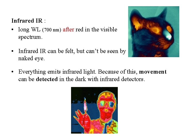 Infrared IR : • long WL (700 nm) after red in the visible spectrum.