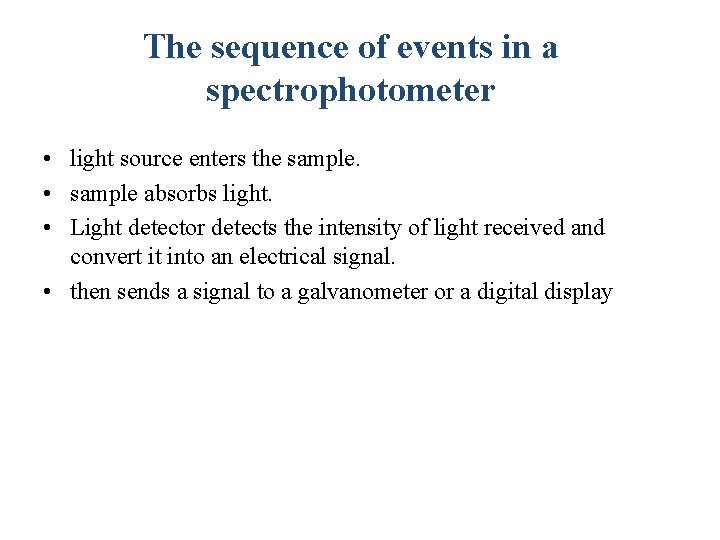 The sequence of events in a spectrophotometer • light source enters the sample. •