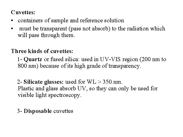 Cuvettes: • containers of sample and reference solution • must be transparent (pass not