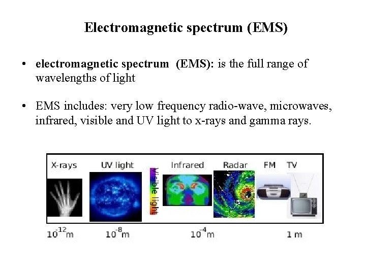 Electromagnetic spectrum (EMS) • electromagnetic spectrum (EMS): is the full range of wavelengths of