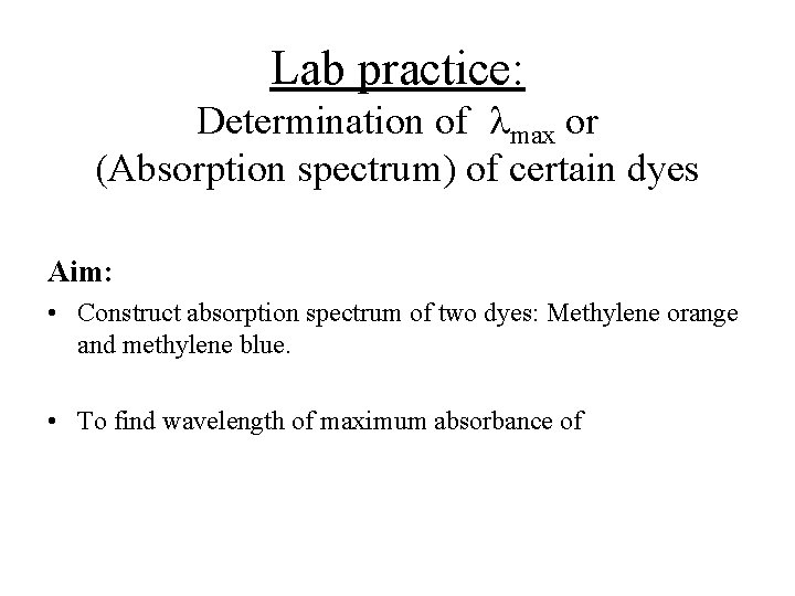 Lab practice: Determination of lmax or (Absorption spectrum) of certain dyes Aim: • Construct