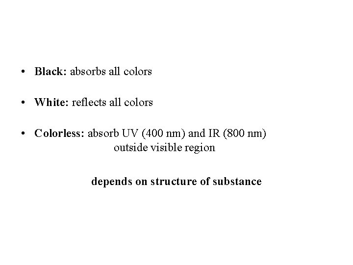  • Black: absorbs all colors • White: reflects all colors • Colorless: absorb