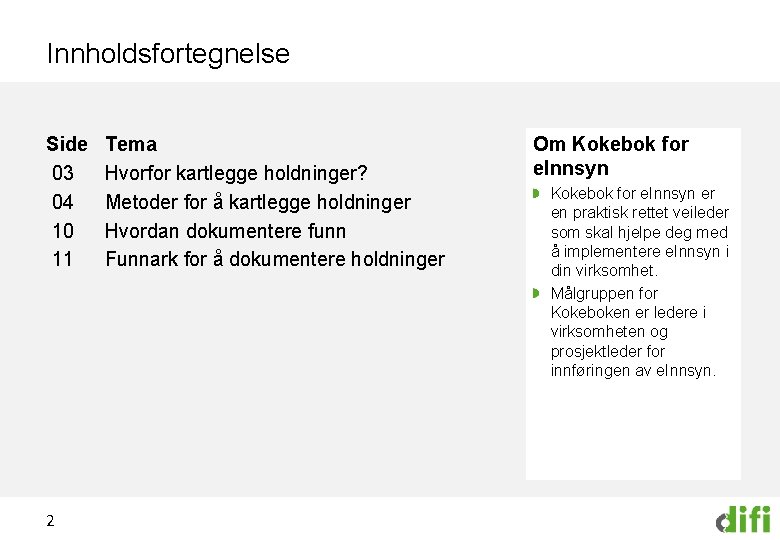 Innholdsfortegnelse Side 03 04 10 11 2 Tema Hvorfor kartlegge holdninger? Metoder for å