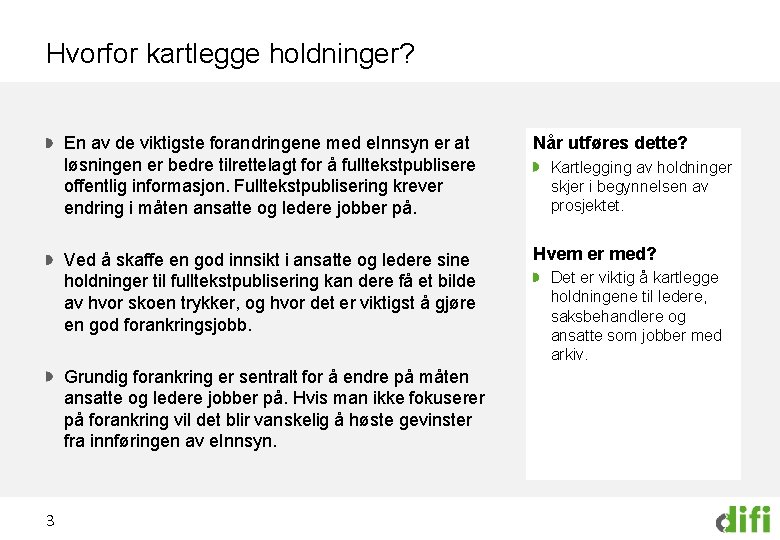 Hvorfor kartlegge holdninger? En av de viktigste forandringene med e. Innsyn er at løsningen