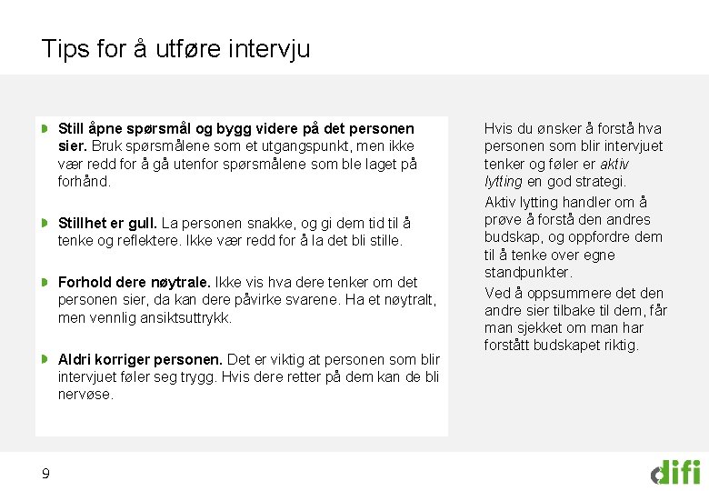 Tips for å utføre intervju Still åpne spørsmål og bygg videre på det personen