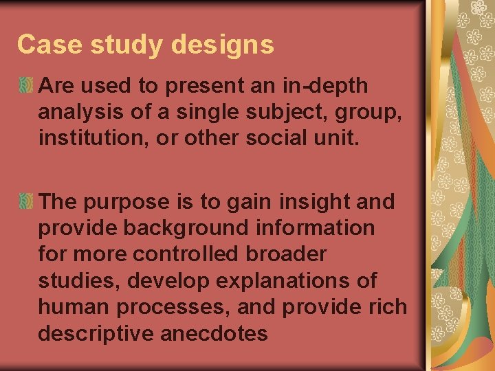 Case study designs Are used to present an in-depth analysis of a single subject,