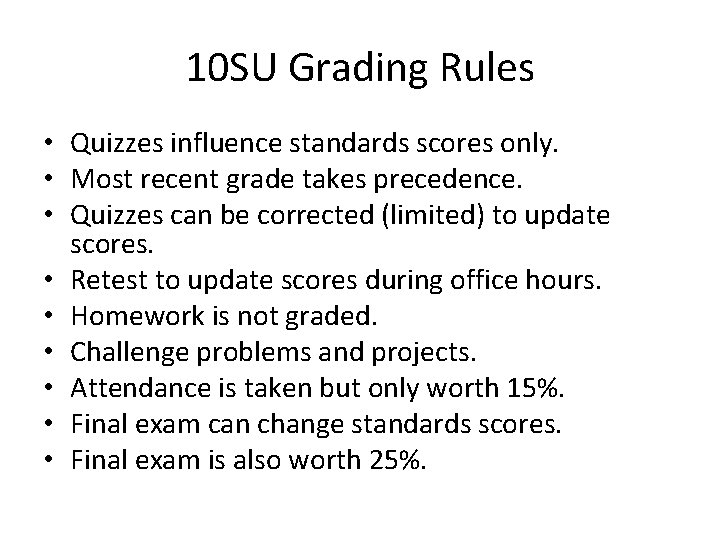 10 SU Grading Rules • Quizzes influence standards scores only. • Most recent grade