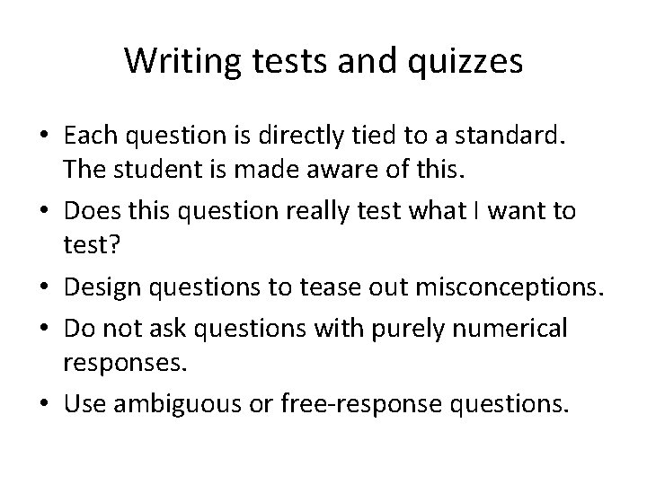 Writing tests and quizzes • Each question is directly tied to a standard. The