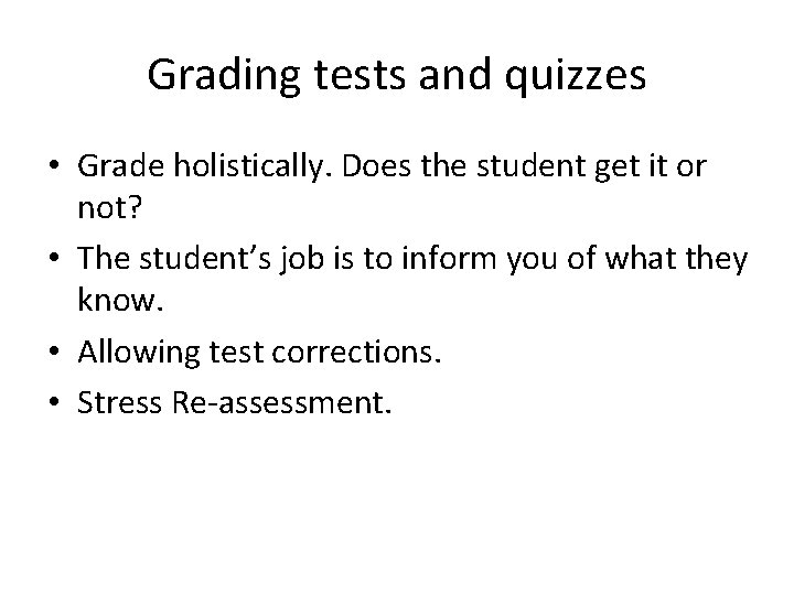 Grading tests and quizzes • Grade holistically. Does the student get it or not?