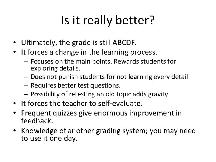 Is it really better? • Ultimately, the grade is still ABCDF. • It forces