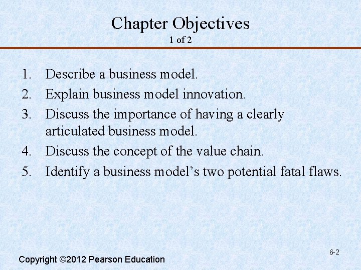 Chapter Objectives 1 of 2 1. Describe a business model. 2. Explain business model