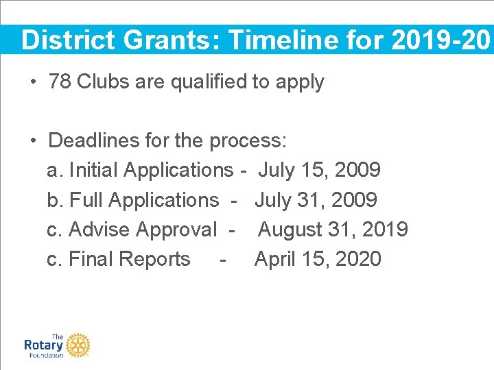 District Grants: Timeline for 2019 -20 • 78 Clubs are qualified to apply •