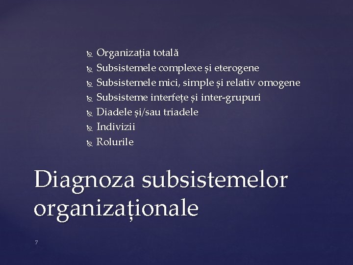  Organizația totală Subsistemele complexe și eterogene Subsistemele mici, simple și relativ omogene Subsisteme