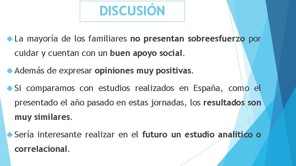 DISCUSIÓN La mayoría de los familiares no presentan sobreesfuerzo por cuidar y cuentan con