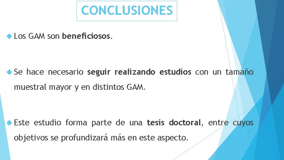 CONCLUSIONES Los GAM son beneficiosos. Se hace necesario seguir realizando estudios con un tamaño