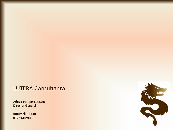 LUTERA Consultanta Adrian Pompei LUPSAN Director General office@lutera. ro 0722 614914 LUTERA Consultanta Adrian Pompei LUPSAN Director General office@lutera. ro 0722 614914