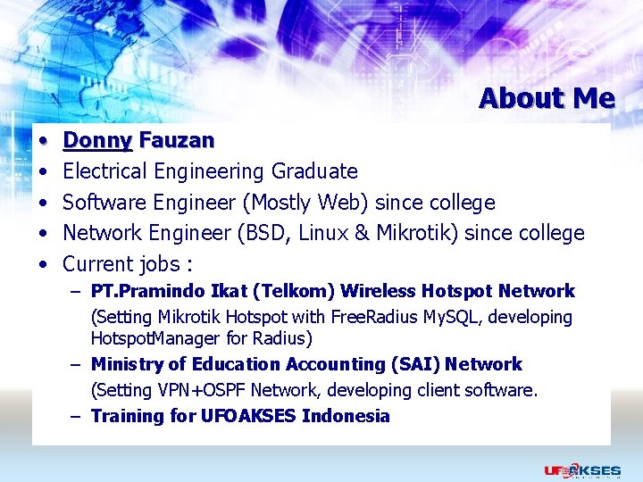 About Me • • • Donny Fauzan Electrical Engineering Graduate Software Engineer (Mostly Web)