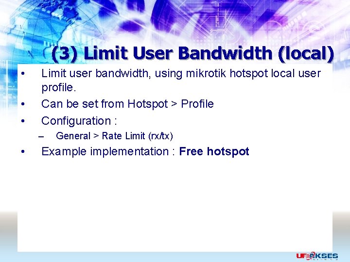 (3) Limit User Bandwidth (local) • • • Limit user bandwidth, using mikrotik hotspot
