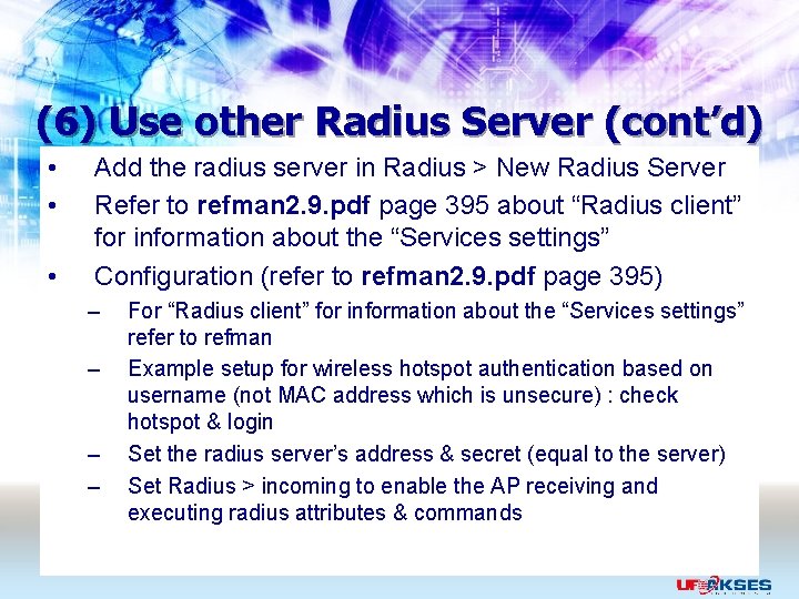(6) Use other Radius Server (cont’d) • • • Add the radius server in
