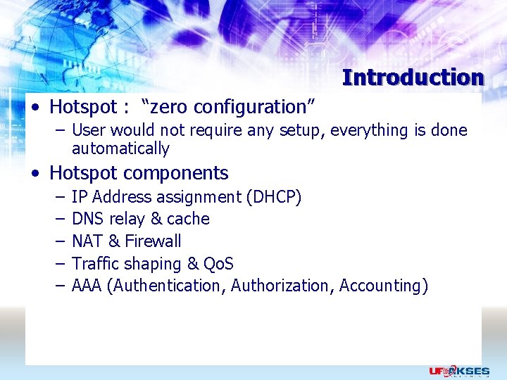 Introduction • Hotspot : “zero configuration” – User would not require any setup, everything