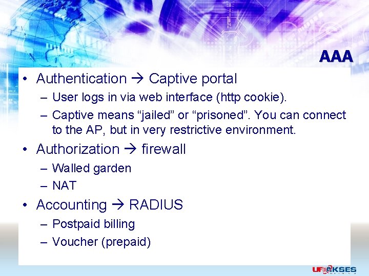 AAA • Authentication Captive portal – User logs in via web interface (http cookie).