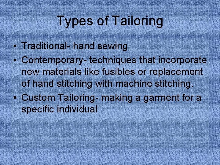 Types of Tailoring • Traditional- hand sewing • Contemporary- techniques that incorporate new materials Types of Tailoring • Traditional- hand sewing • Contemporary- techniques that incorporate new materials
