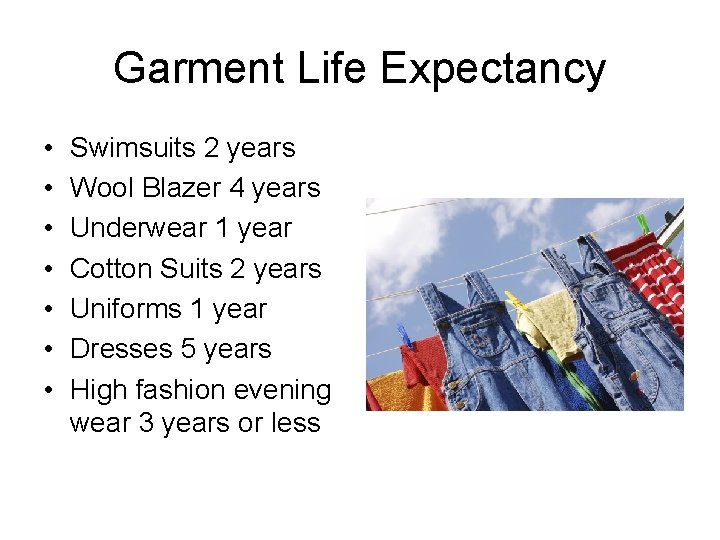 Garment Life Expectancy • • Swimsuits 2 years Wool Blazer 4 years Underwear 1 Garment Life Expectancy • • Swimsuits 2 years Wool Blazer 4 years Underwear 1