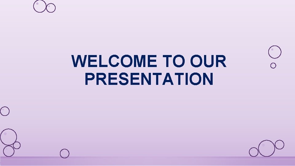 WELCOME TO OUR PRESENTATION 