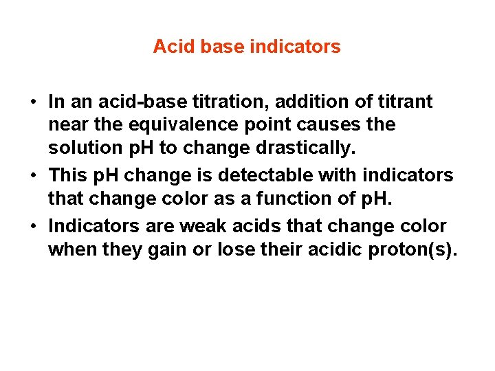 Acid base indicators • In an acid-base titration, addition of titrant near the equivalence