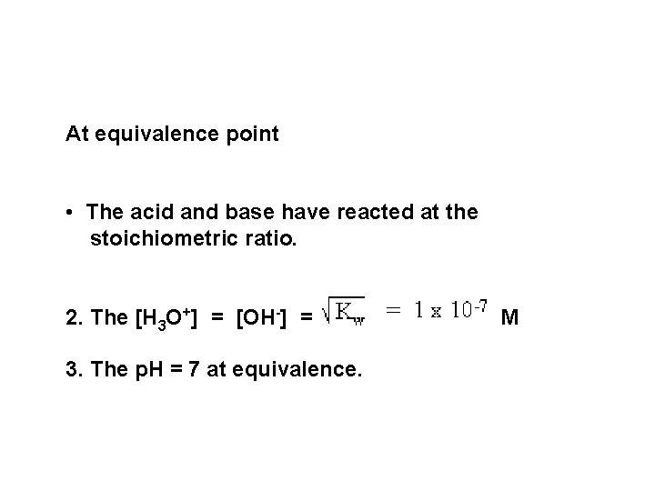 At equivalence point • The acid and base have reacted at the stoichiometric ratio.