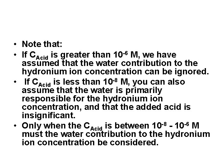  • Note that: • If CAcid is greater than 10 -6 M, we