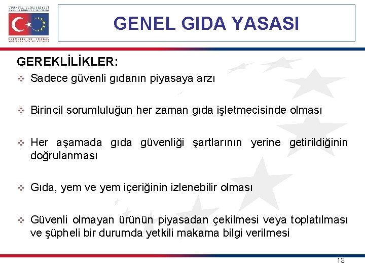 GENEL GIDA YASASI GEREKLİLİKLER: v Sadece güvenli gıdanın piyasaya arzı v Birincil sorumluluğun her