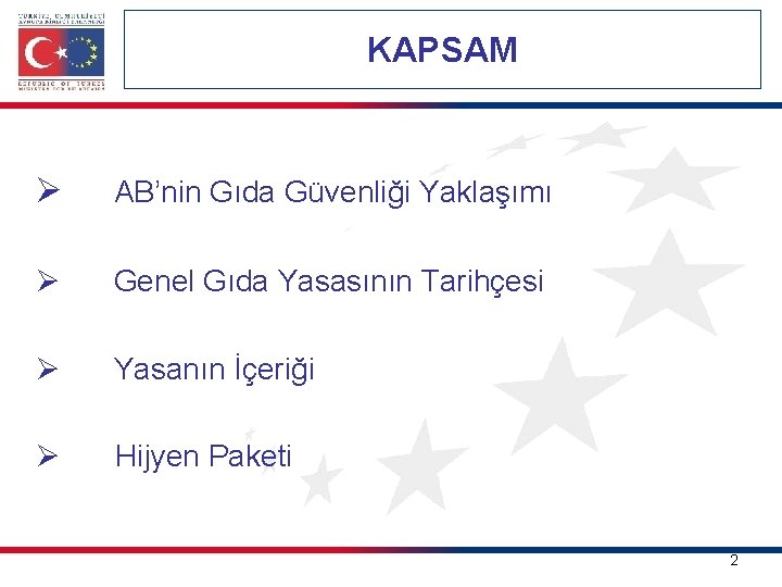 KAPSAM Ø AB’nin Gıda Güvenliği Yaklaşımı Ø Genel Gıda Yasasının Tarihçesi Ø Yasanın İçeriği KAPSAM Ø AB’nin Gıda Güvenliği Yaklaşımı Ø Genel Gıda Yasasının Tarihçesi Ø Yasanın İçeriği