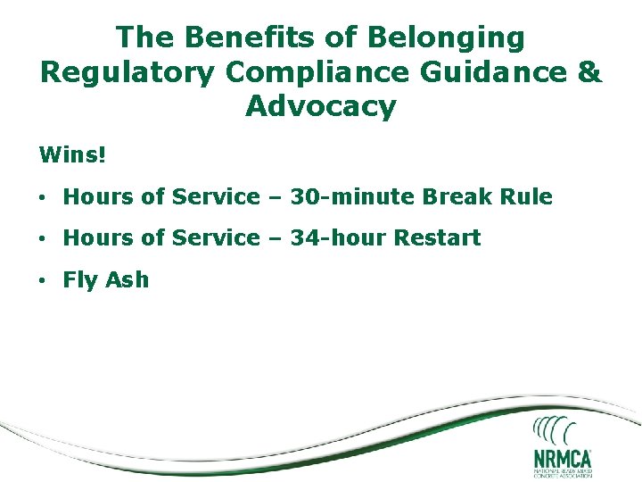 The Benefits of Belonging Regulatory Compliance Guidance & Advocacy Wins! • Hours of Service