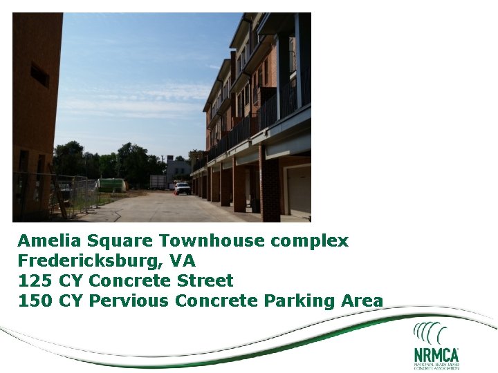 Amelia Square Townhouse complex Fredericksburg, VA 125 CY Concrete Street 150 CY Pervious Concrete