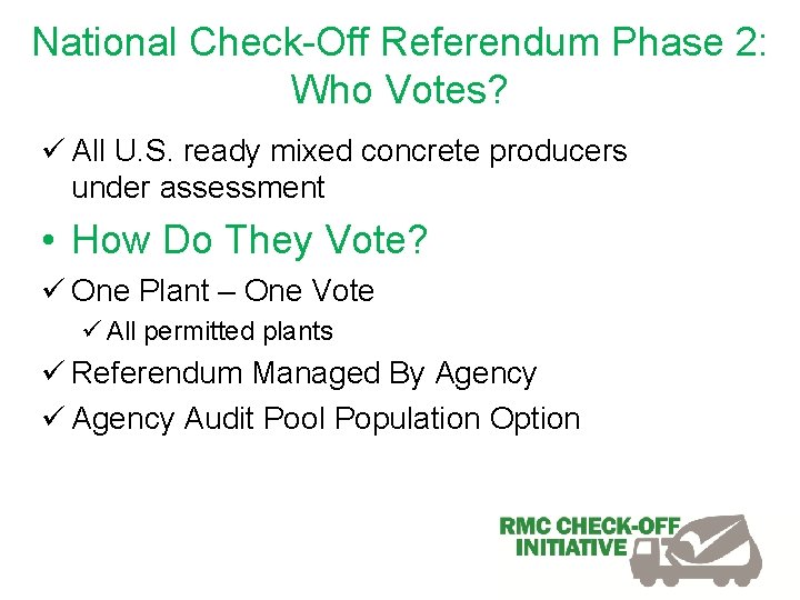 National Check-Off Referendum Phase 2: Who Votes? ü All U. S. ready mixed concrete