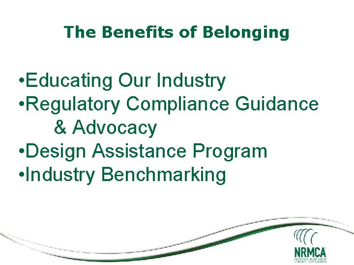 The Benefits of Belonging • Educating Our Industry • Regulatory Compliance Guidance & Advocacy