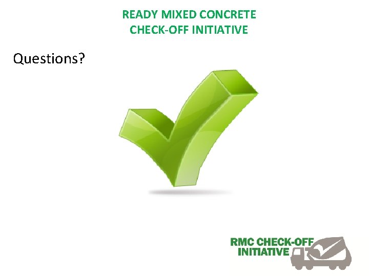 READY MIXED CONCRETE CHECK-OFF INITIATIVE Questions? 