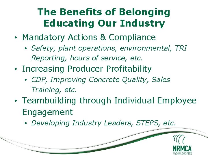 The Benefits of Belonging Educating Our Industry • Mandatory Actions & Compliance • Safety,