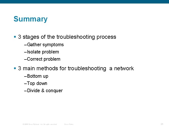 Summary § 3 stages of the troubleshooting process –Gather symptoms –Isolate problem –Correct problem