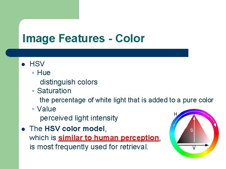 Image Features - Color l HSV 。Hue distinguish colors 。Saturation the percentage of white Image Features - Color l HSV 。Hue distinguish colors 。Saturation the percentage of white