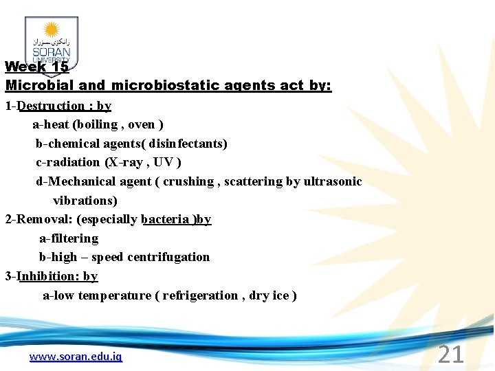 Week 15 Microbial and microbiostatic agents act by: 1 -Destruction : by a-heat (boiling