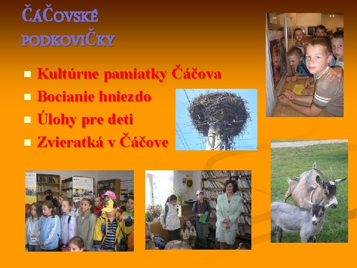 ČÁČOVSKÉ PODKOVIČKY Kultúrne pamiatky Čáčova n Bocianie hniezdo n Úlohy pre deti n Zvieratká