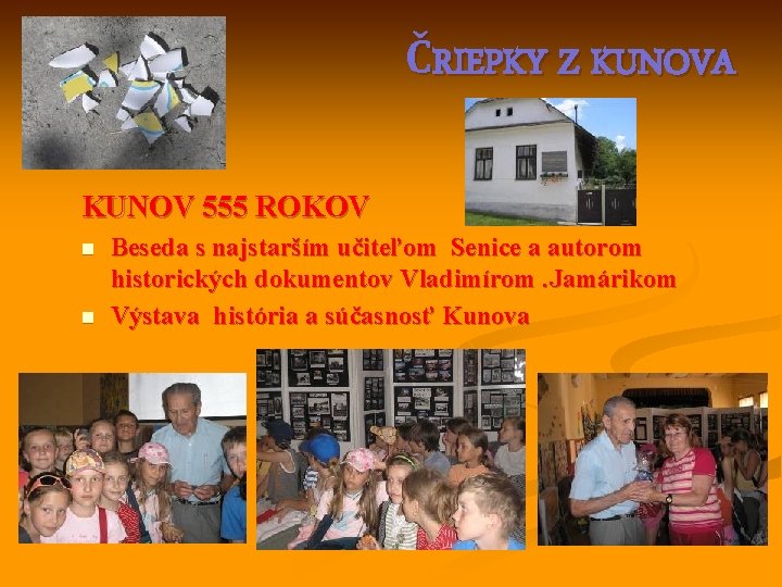 ČRIEPKY Z KUNOVA KUNOV 555 ROKOV n n Beseda s najstarším učiteľom Senice a