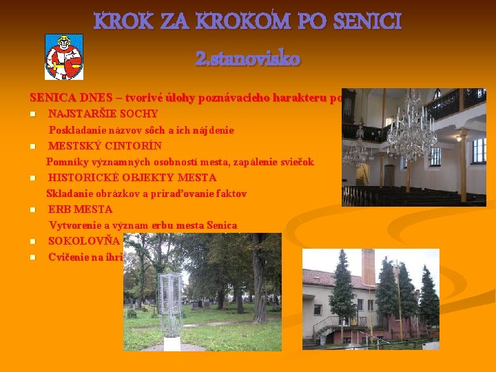 KROK ZA KROKOM PO SENICI 2. stanovisko SENICA DNES – tvorivé úlohy poznávacieho harakteru