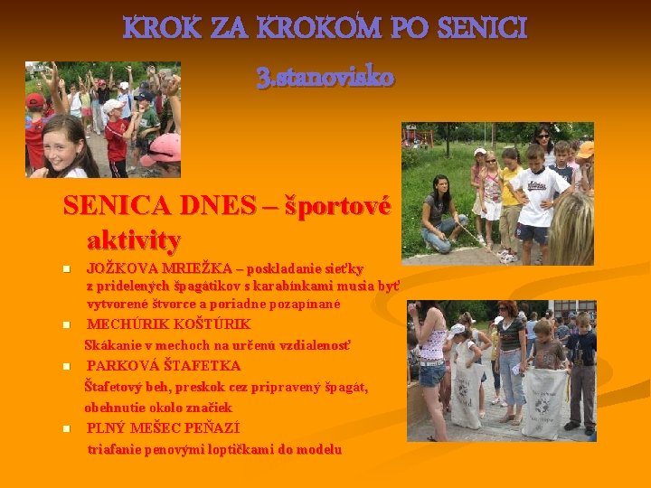 KROK ZA KROKOM PO SENICI 3. stanovisko SENICA DNES – športové aktivity JOŽKOVA MRIEŽKA