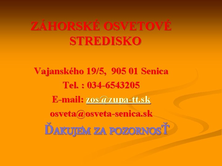 ZÁHORSKÉ OSVETOVÉ STREDISKO Vajanského 19/5, 905 01 Senica Tel. : 034 -6543205 E-mail: zos@zupa-tt.