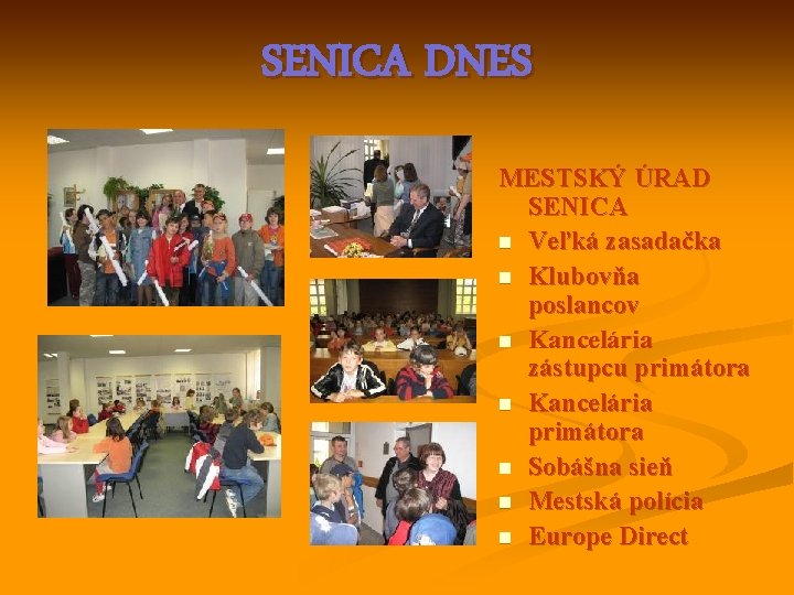 SENICA DNES MESTSKÝ ÚRAD SENICA n Veľká zasadačka n Klubovňa poslancov n Kancelária zástupcu