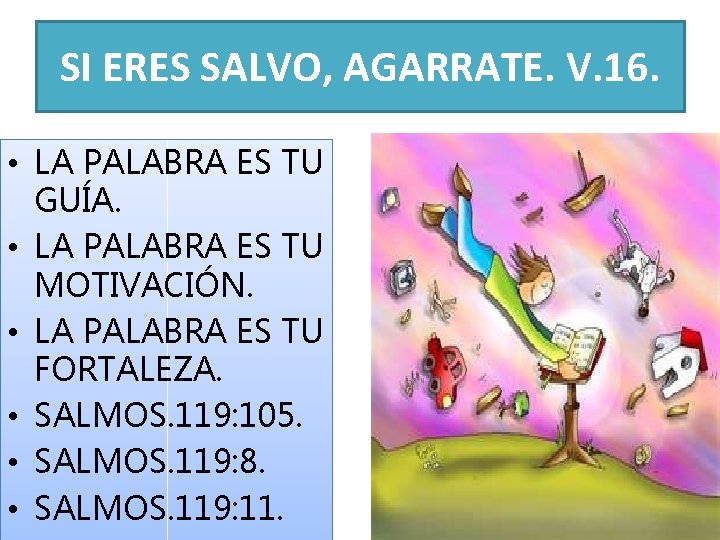 SI ERES SALVO, AGARRATE. V. 16. • LA PALABRA ES TU GUÍA. • LA