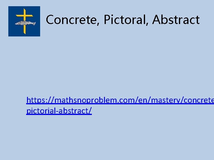 Concrete, Pictoral, Abstract https: //mathsnoproblem. com/en/mastery/concrete pictorial-abstract/ 
